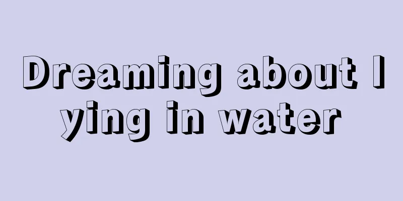 Dreaming about lying in water