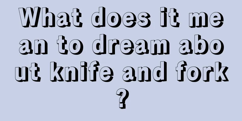 What does it mean to dream about knife and fork?