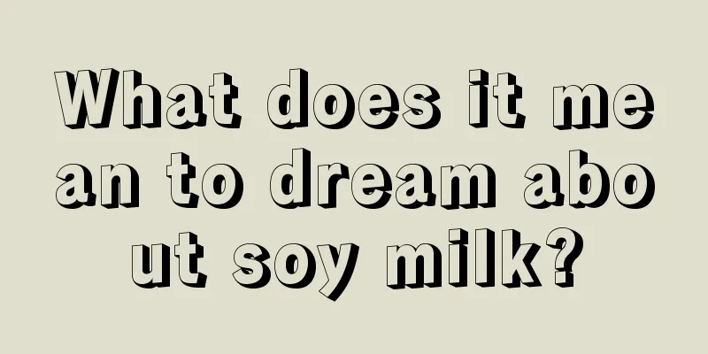 What does it mean to dream about soy milk?