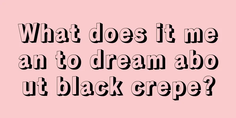 What does it mean to dream about black crepe?