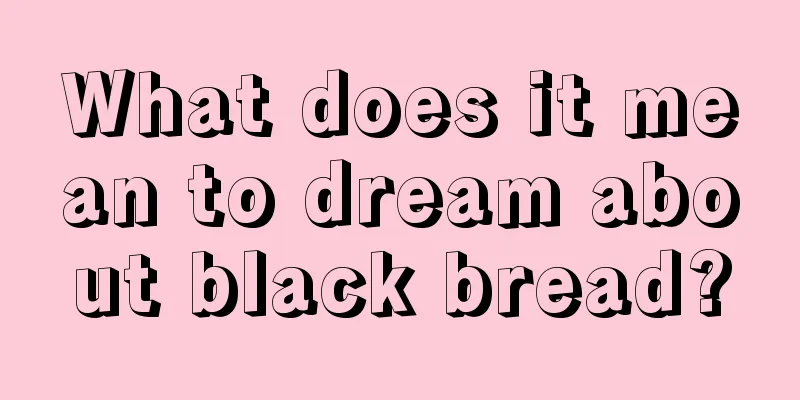 What does it mean to dream about black bread?