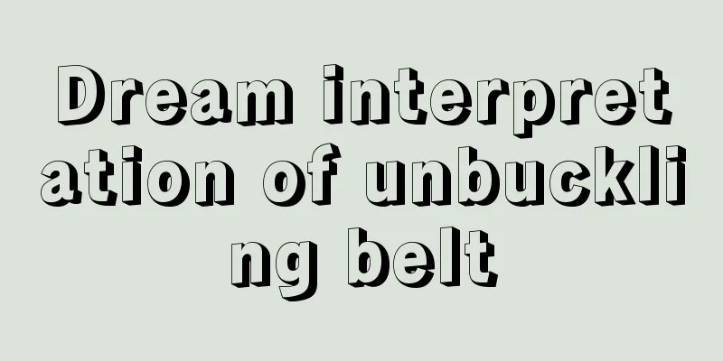 Dream interpretation of unbuckling belt