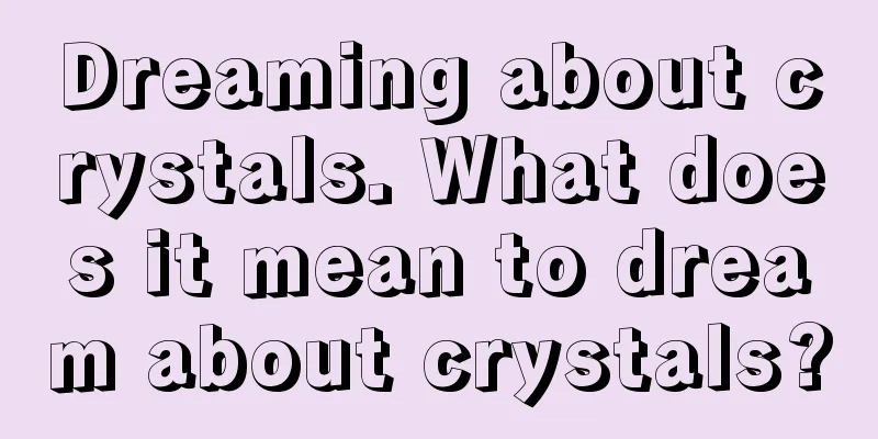 Dreaming about crystals. What does it mean to dream about crystals?