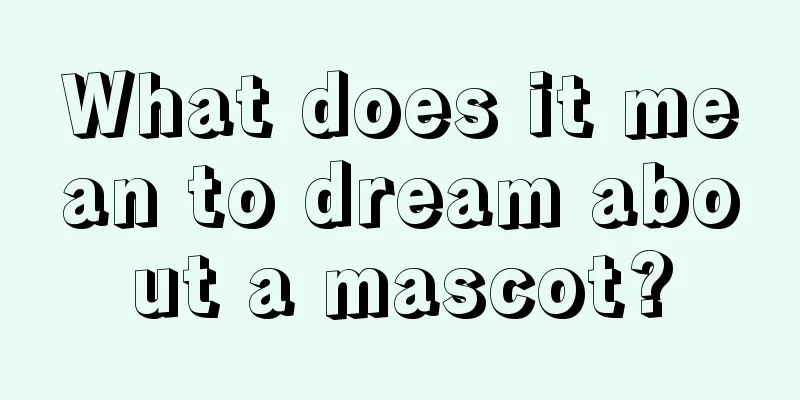 What does it mean to dream about a mascot?