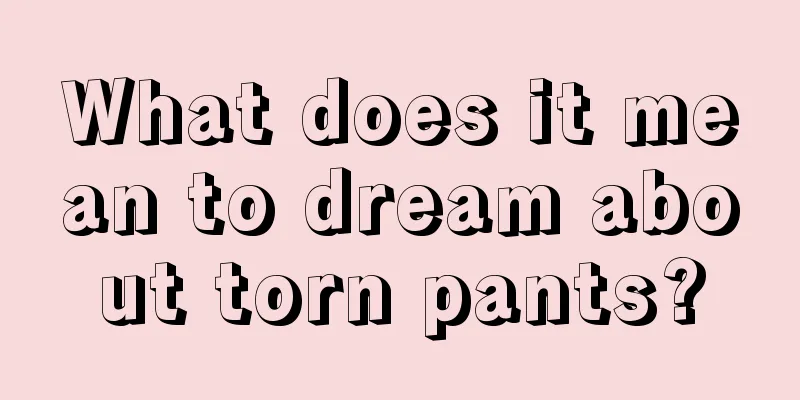 What does it mean to dream about torn pants?