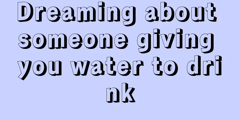 Dreaming about someone giving you water to drink