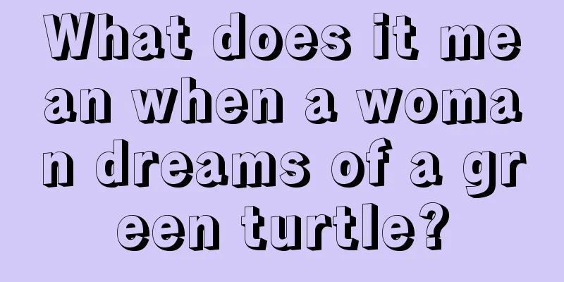 What does it mean when a woman dreams of a green turtle?