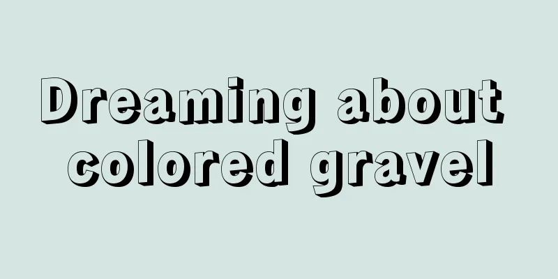 Dreaming about colored gravel