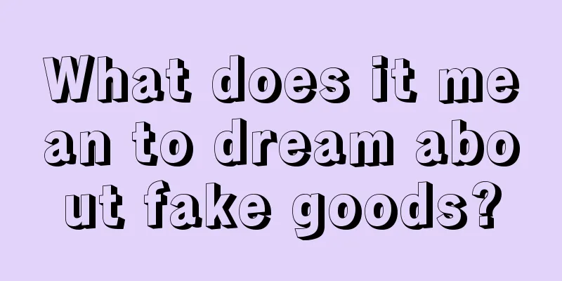 What does it mean to dream about fake goods?