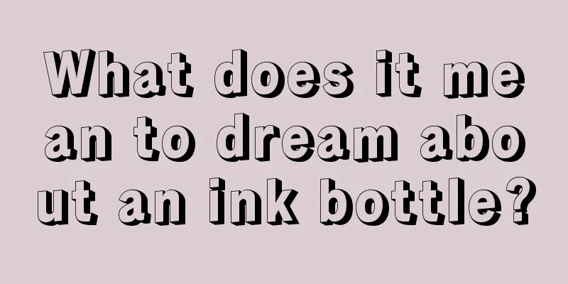 What does it mean to dream about an ink bottle?