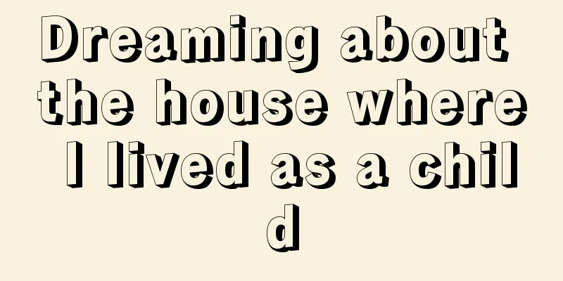 Dreaming about the house where I lived as a child