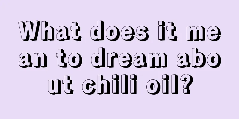 What does it mean to dream about chili oil?