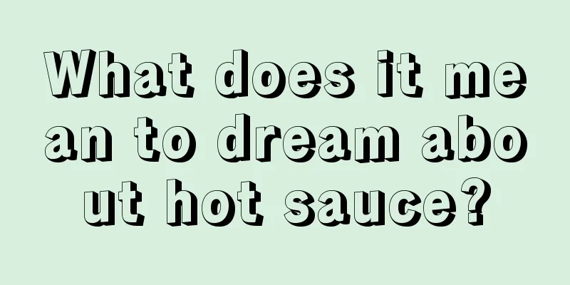 What does it mean to dream about hot sauce?