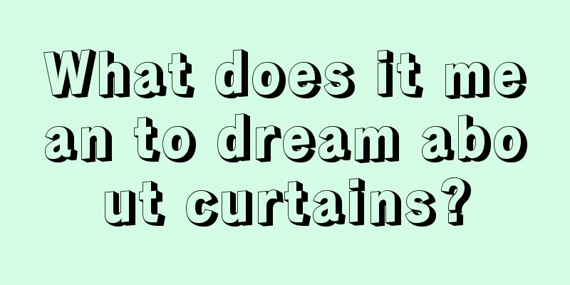 What does it mean to dream about curtains?