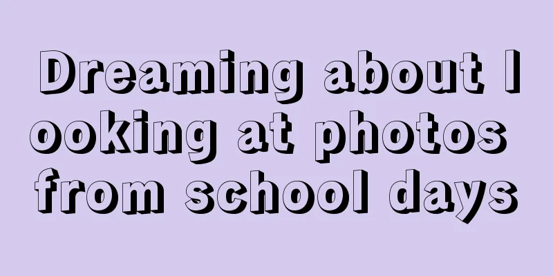 Dreaming about looking at photos from school days