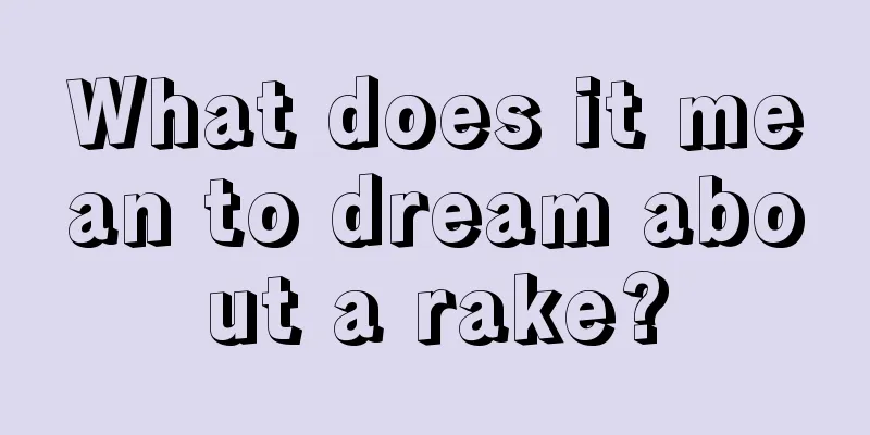 What does it mean to dream about a rake?