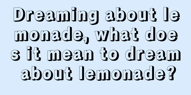 Dreaming about lemonade, what does it mean to dream about lemonade?