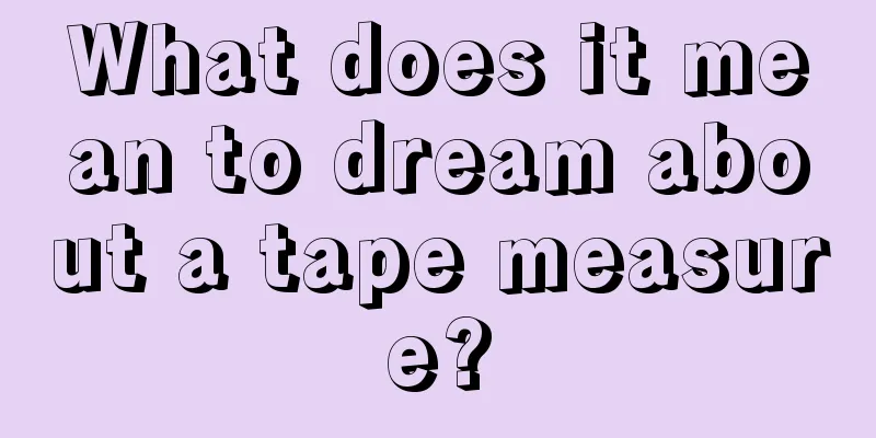 What does it mean to dream about a tape measure?