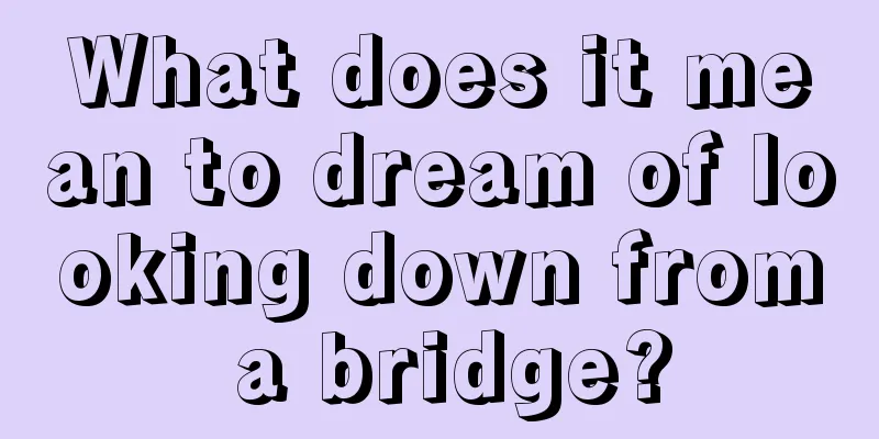 What does it mean to dream of looking down from a bridge?