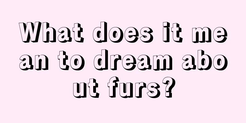 What does it mean to dream about furs?