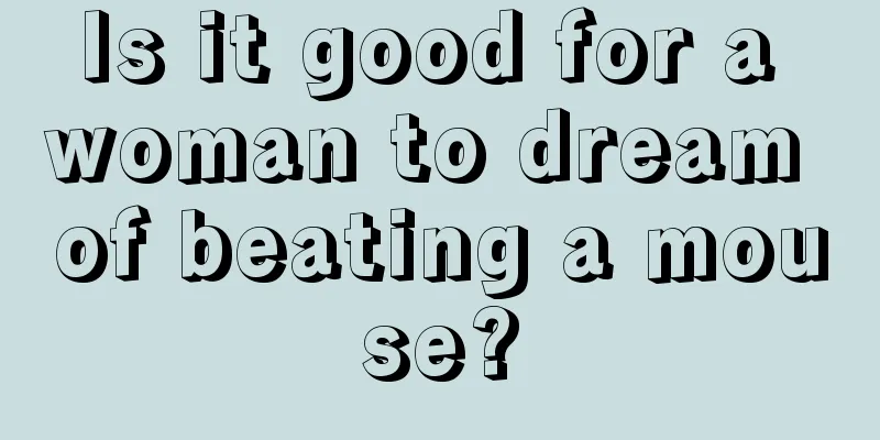 Is it good for a woman to dream of beating a mouse?