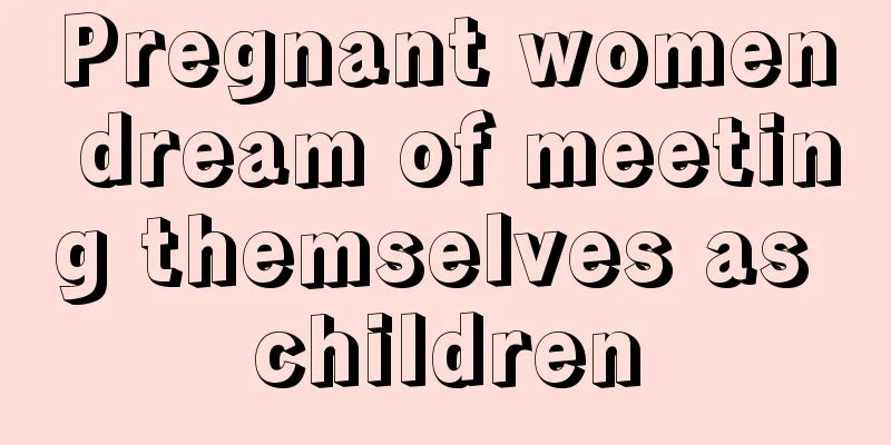 Pregnant women dream of meeting themselves as children