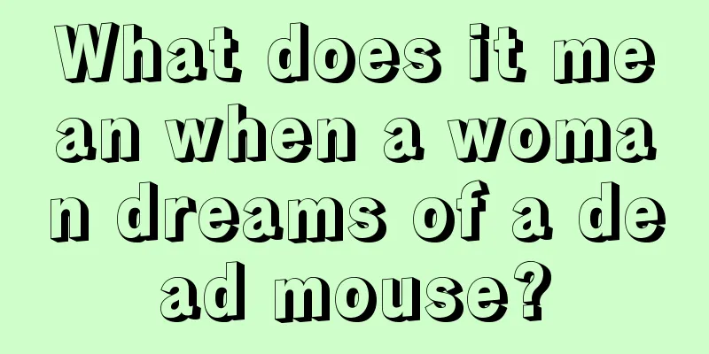 What does it mean when a woman dreams of a dead mouse?