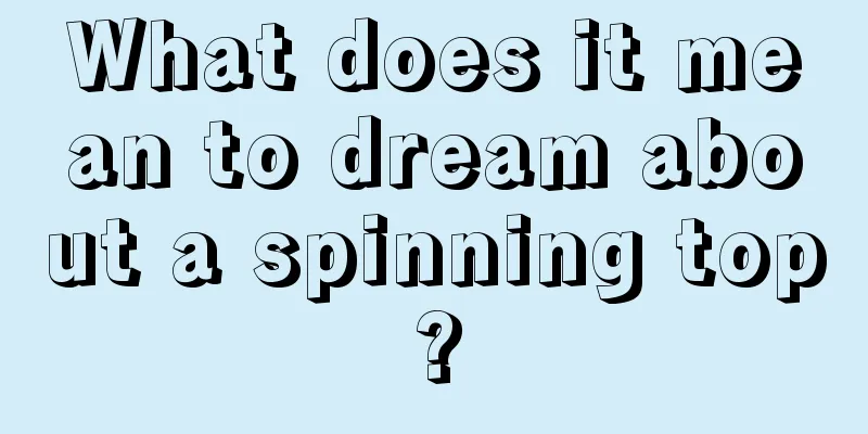 What does it mean to dream about a spinning top?