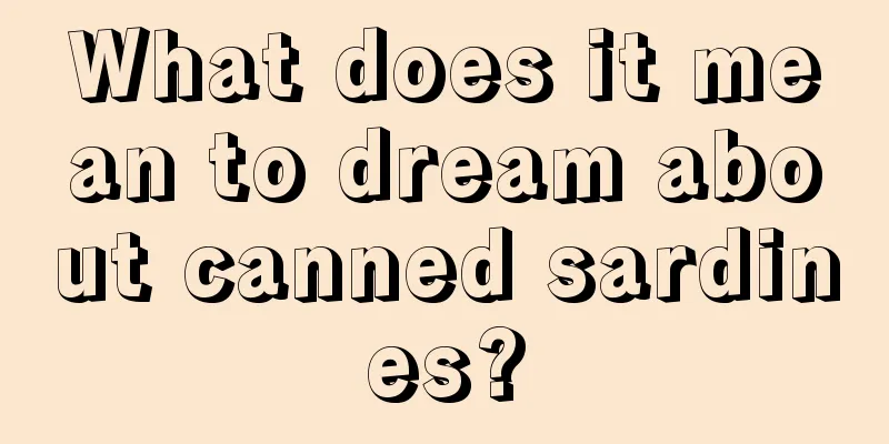 What does it mean to dream about canned sardines?