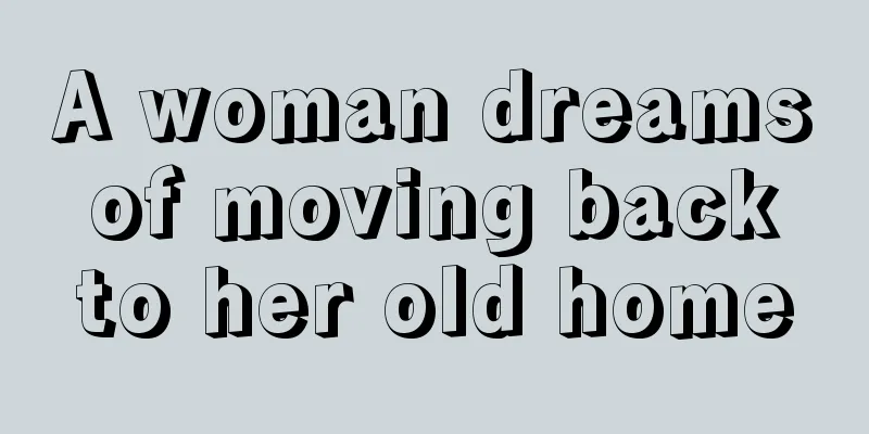 A woman dreams of moving back to her old home