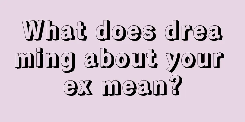 What does dreaming about your ex mean?