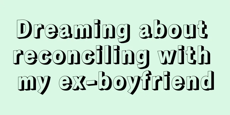 Dreaming about reconciling with my ex-boyfriend