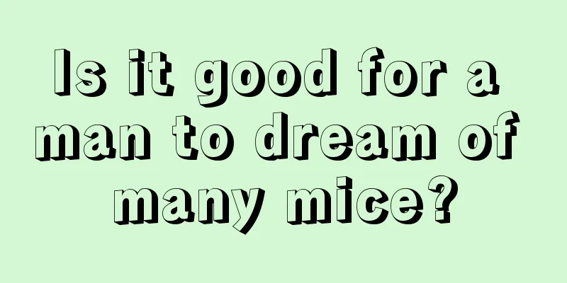 Is it good for a man to dream of many mice?