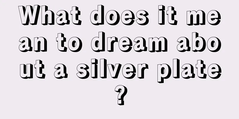 What does it mean to dream about a silver plate?