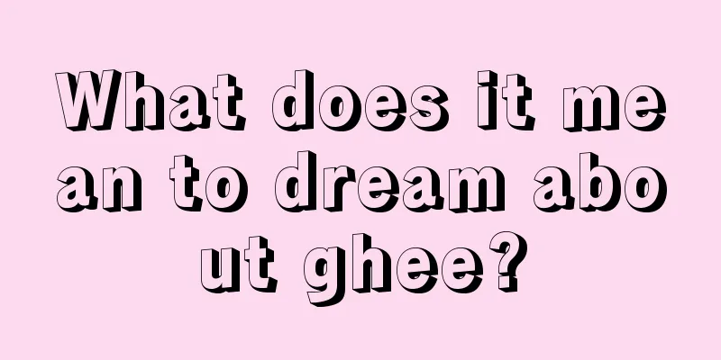 What does it mean to dream about ghee?