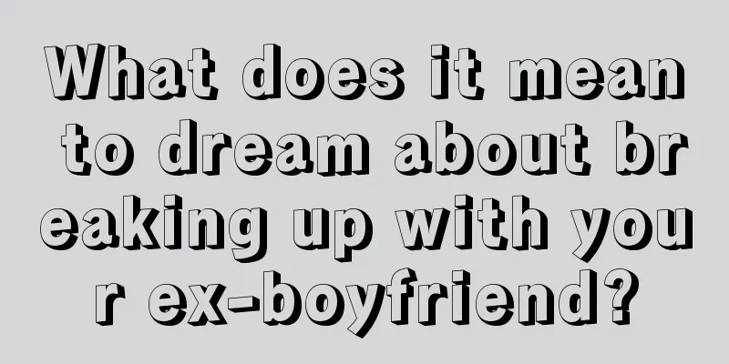 What does it mean to dream about breaking up with your ex-boyfriend?