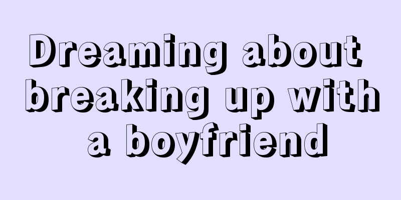 Dreaming about breaking up with a boyfriend