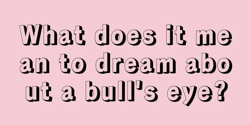 What does it mean to dream about a bull's eye?