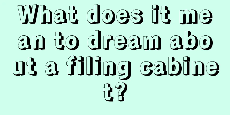 What does it mean to dream about a filing cabinet?