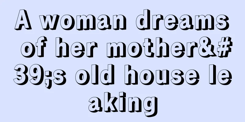 A woman dreams of her mother's old house leaking