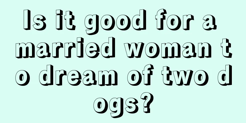 Is it good for a married woman to dream of two dogs?