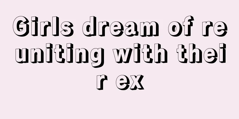 Girls dream of reuniting with their ex