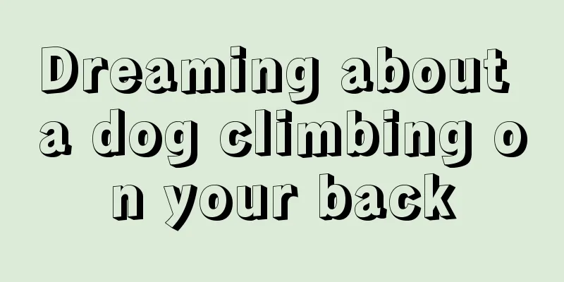 Dreaming about a dog climbing on your back