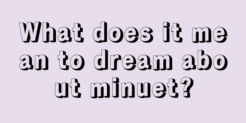 What does it mean to dream about minuet?