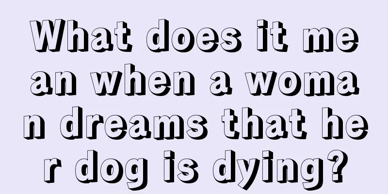 What does it mean when a woman dreams that her dog is dying?