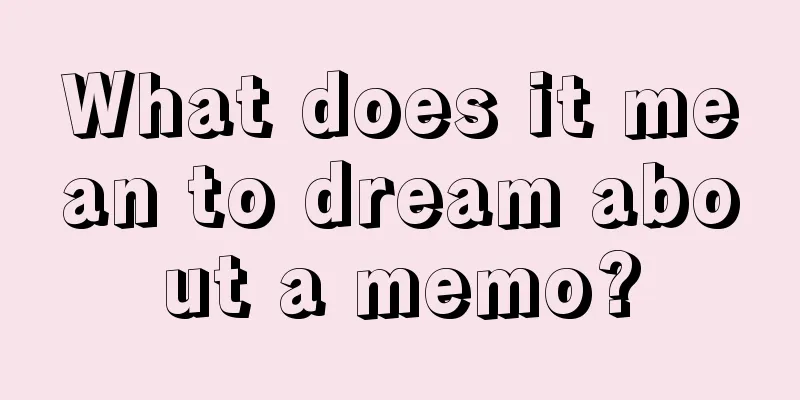 What does it mean to dream about a memo?