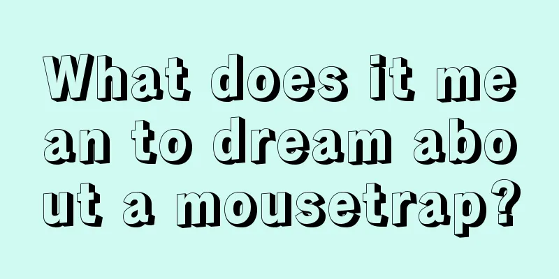 What does it mean to dream about a mousetrap?