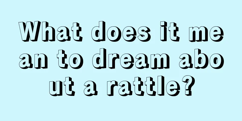 What does it mean to dream about a rattle?