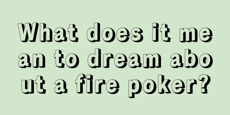 What does it mean to dream about a fire poker?