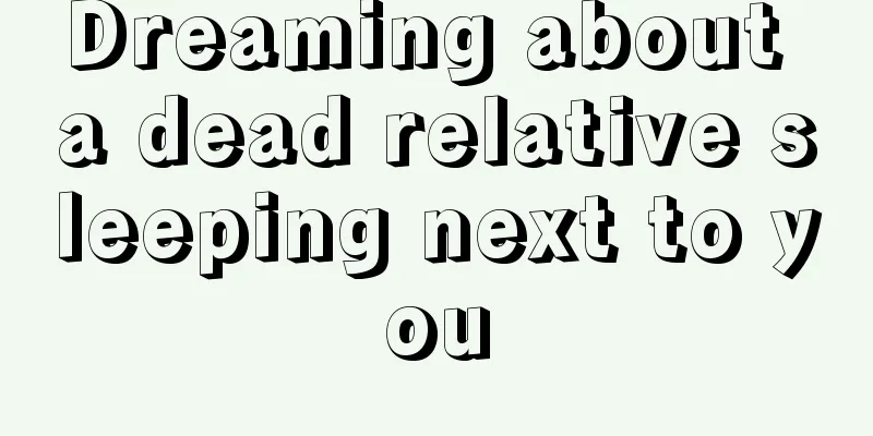 Dreaming about a dead relative sleeping next to you